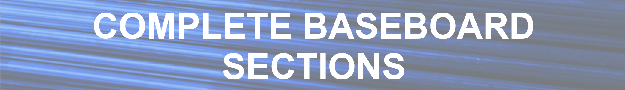 Complete Baseboard Sections